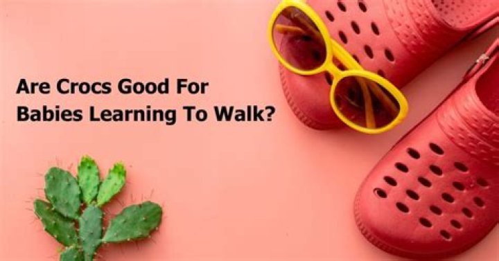 Are Crocs good for babies learning to walk?