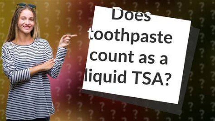Does toothpaste count as a liquid TSA?