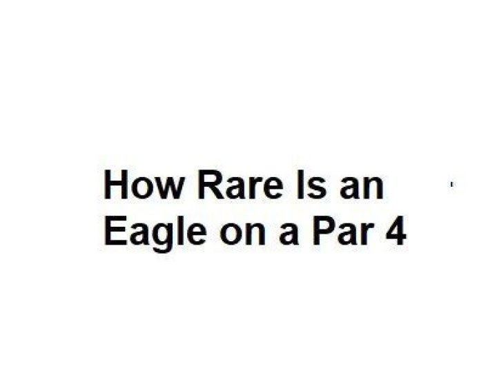 How rare is an eagle on a par 4?